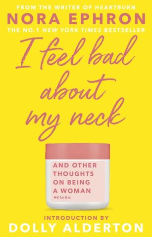 Kniha: I Feel Bad About My Neck - 1. vydanie - Nora Ephronová