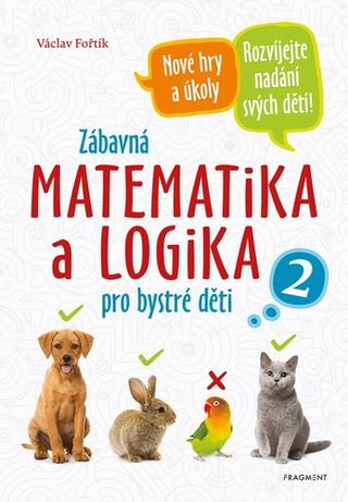 Kniha: Zábavná matematika a logika pro bystré děti - Václav Fořtík