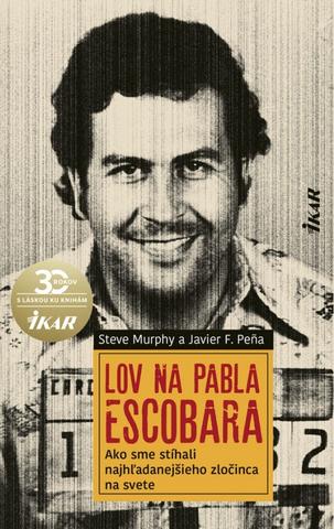 Kniha: Lov na Pabla Escobara - Ako sme stíhali najhľadanejšieho zločinca na svete - 1. vydanie - Steve Murphy, Pena Javier