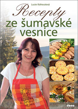 Kniha: Recepty ze šumavské vesnice - 1. vydanie - Lucie Kohoutová