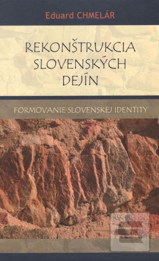 Kniha: Rekonštrukcia slovenských dejín - Formovanie slovenskej identity - 1. vydanie - Eduard Chmelár