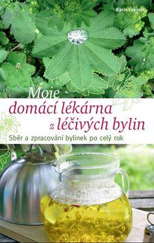 Kniha: Moje domácí lékárna z léčivých bylin - Sběr a zpracování bylinek po celý rok - 1. vydanie - Karin Greinerová