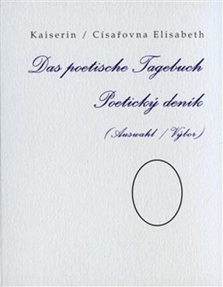 Kniha: Poetický deník / Das poetische Tagebuch - Výbor / Auswahl - Elisabeth Kaiserin