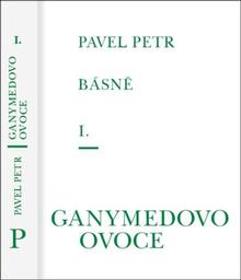 Kniha: Básně I. - Ganymedovo ovoce - Pavel Petr