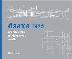 Kniha: Ósaka 1970 - architektura, environment, média