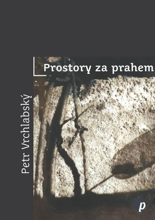 Kniha: Prostory za prahem - Petr Vrchlabský
