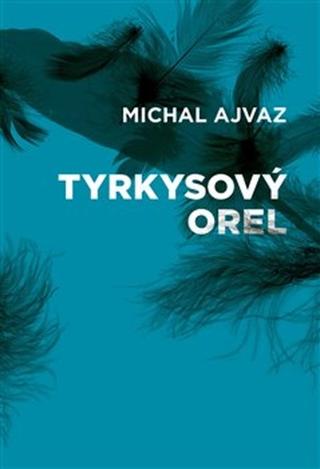 Kniha: Tyrkysový orel - Michal Ajvaz