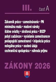 Kniha: Zákony III A 2026 Pracovnoprávne vzťahy a zamestnávanie - Zákonník práce, Minimálna mzda, Služby zamestnanosti, Inšpekcia práce, BOZP