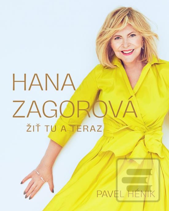 Kniha: Hana Zagorová: Žiť tu a teraz - 1. vydanie - Pavel Hénik