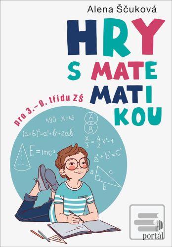Kniha: Hry s matematikou - pro 3.-9. třídu ZŠ - Alena Ščuková