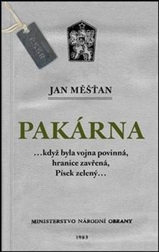 Kniha: Pakárna - ...když byla vojna povinná, hranice zavřená, Písek zelený... - Jan Měšťan