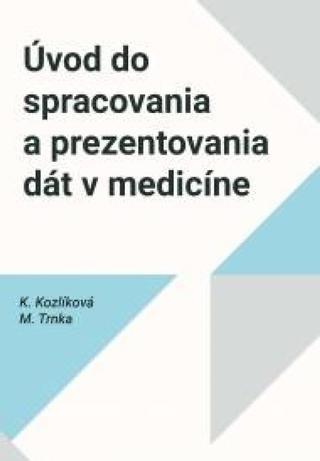 Kniha: Úvod do spracovania a prezentovania dát v medicíne - 1. vydanie - Katarína Kozlíková,Michal Trnka