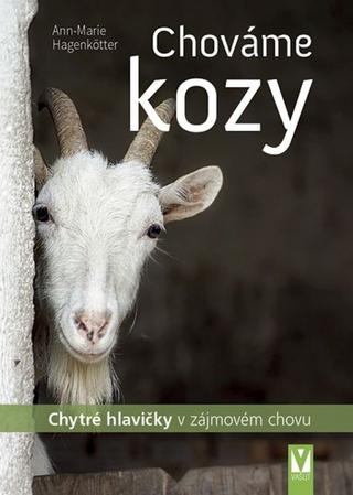 Kniha: Chováme kozy – chytré hlavičky v zájmovém chovu - Chytré hlavičky v zájmovém chovu - 1. vydanie - Ann - Marie Hagenkötter