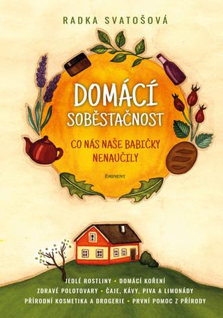 Kniha: Domácí soběstačnost - Co nás naše babičky naučily - 1. vydanie - Radka Svatošová