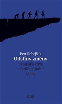 Kniha: Odstíny změny - Evropská krize a české národní zájmy - Petr Robejšek