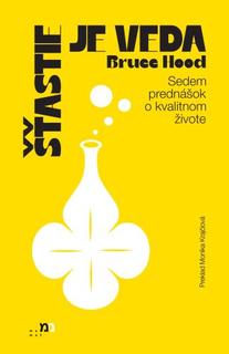 Kniha: Šťastie je veda - Sedem prednášok o kvalitnom živote - Bruce Hood
