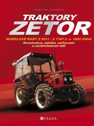 Kniha: Traktory Zetor - Modelové řady Z 5011 - Z 7341 (r. v. 1980 - 2004) - Konstrukce, údržba, seřizování a zaměnitelnost dílů - 2. vydanie - František Lupoměch
