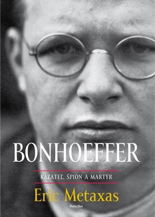 Kniha: Bonhoeffer – kazateľ, špión, martýr - kazateľ, špión a martýr - 1. vydanie - Eric Metaxas