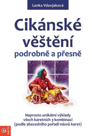 Kniha: Cikánske věštění podrobně a přesně - 1. vydanie - Lenka Vdovjaková