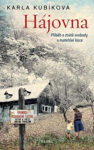 Kniha: Hájovna - Příběh o ztrátě svobody a mateřské lásce - 1. vydanie - Karla Kubíková
