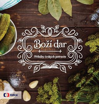 Kniha: Boží dar - Příběhy českých potravin - 1. vydanie - kolektiv
