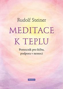 Kniha: Meditace k teplu - Pomocník pro léčbu, podpora v nemoci - Pomocník pro léčbu, podpora v nemoci - 1. vydanie - Rudolf Steiner