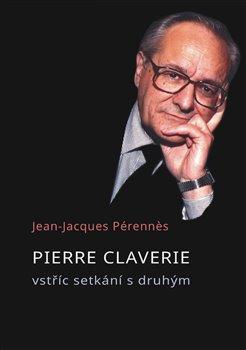 Kniha: Pierre Claverie - vstříc setkání s druhým - Jean-Jacques Pérennes