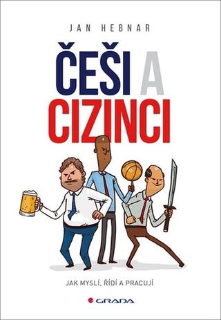 Kniha: Češi a cizinci - Jak myslí, řídí a pracují - 1. vydanie - Jan Hebnar