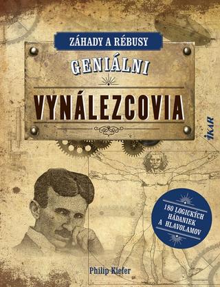 Kniha: Geniálni vynálezcovia: Záhady a rébusy - 1. vydanie - Philip Kiefer