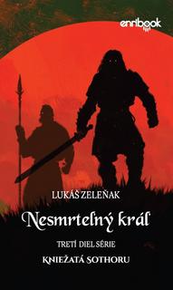 Kniha: Nesmrteľný kráľ - 1. vydanie - Lukáš Zeleňak
