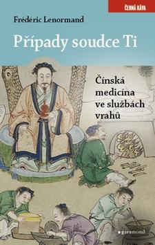 Kniha: Případy soudce Ti Čínská medicína ve službách vrahů - 1. vydanie - Frédéric Lenormand