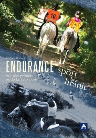 Kniha: Endurance - sport bez hranic - Základní příručka jezdecké vytrvalosti - Michaela Burdová