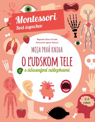 Kniha: Moja prvá kniha o ľudskom tele - Montessori Svet úspechov - Chiara Piroddi