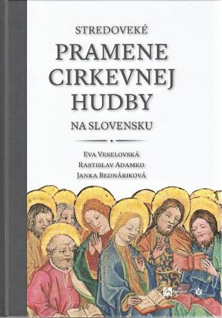 Kniha: Stredoveké pramene cirkevnej hudby na Slovensku - 1. vydanie - Veselovská, Adamko, Bednáriková