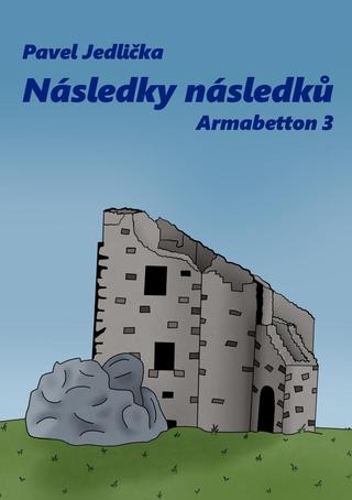 Kniha: Následky následků - Armabetton 3 - 1. vydanie - Pavel Jedlička