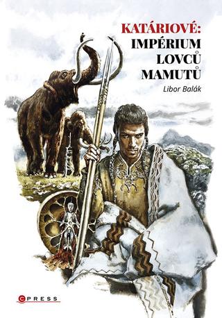 Kniha: Katáriové: impérium lovců mamutů - 1. vydanie - Libor Balák