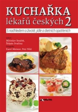 Kniha: Kuchařka lékařů českých 2 - S nadhledem o životě, jídle a dietních opatřeních - Miroslav Souček; Štěpán Svačina