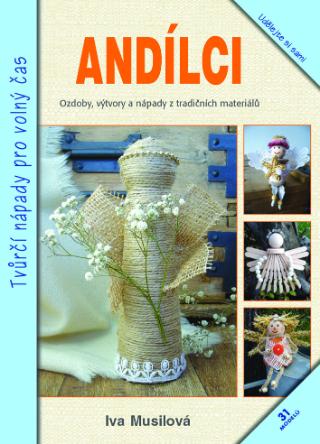Kniha: Andílci - Tvůrčí nápady pro volný čas - Ivana Musilová