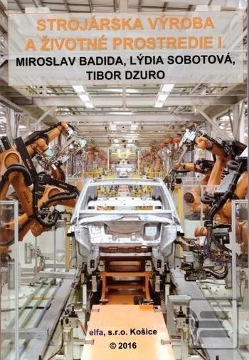 Kniha: Strojárska výroba a životné prostredie I. - Miroslav Badida; Lýdia Sobotová; Tibor Dzuro