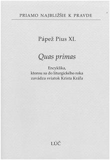 Kniha: Quas primas - Encyklika, ktorou sa do liturgického roka zavádza sviatok Krista Kráľa - Pápež Pius XI.