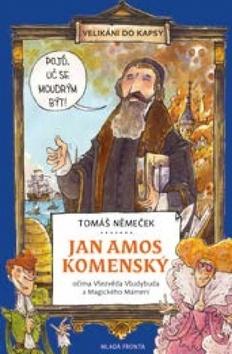 Kniha: Jan Amos Komenský - Očima Všezvěda Všudybuda a Magického Mámení - 1. vydanie - Tomáš Němeček