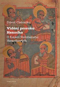 Kniha: Vidění proroka Henocha - O funkci Podobenství Henochových - David Cielontko
