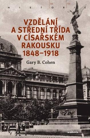 Kniha: Vzdělání a střední třída v císařském Rakousku 1848-1918 - 1. vydanie - Gary B. Cohen