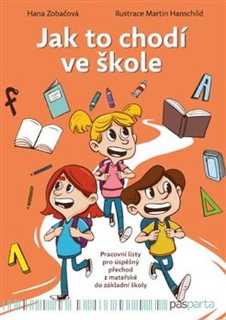 Kniha: Jak to chodí ve škole - Pracovní listy pro úspěšný přechod z mateřské do základní školy - Hana Zobačová