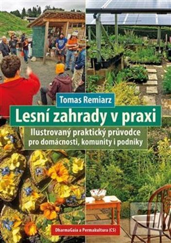 Kniha: Lesní zahrady v praxi - Ilustrovaný praktický průvodce pro domácnosti, komunity i podniky - Tomas Remiarz