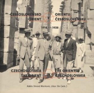 Kniha: Československo v Orientu: Orient v Československu 1918-1938 - Libor Jůn - Adéla Macková Jůnová