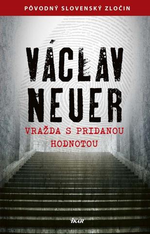 Kniha: Vražda s pridanou hodnotou - 1. vydanie - Václav Neuer