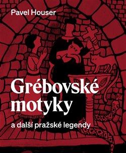 Kniha: Grébovské motyky a další pražské legendy - Pavel Houser