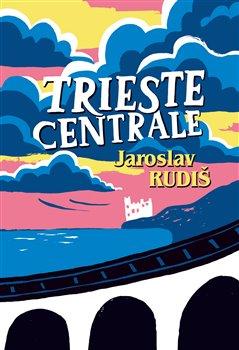 Kniha: Trieste Centrale - Jaroslav Rudiš