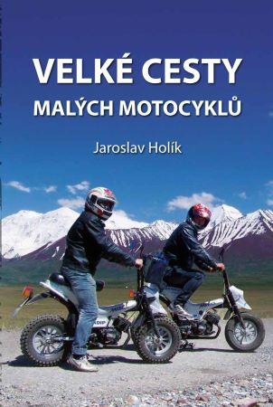 Kniha: Velké cesty malých motocyklů - Jaroslav Holík